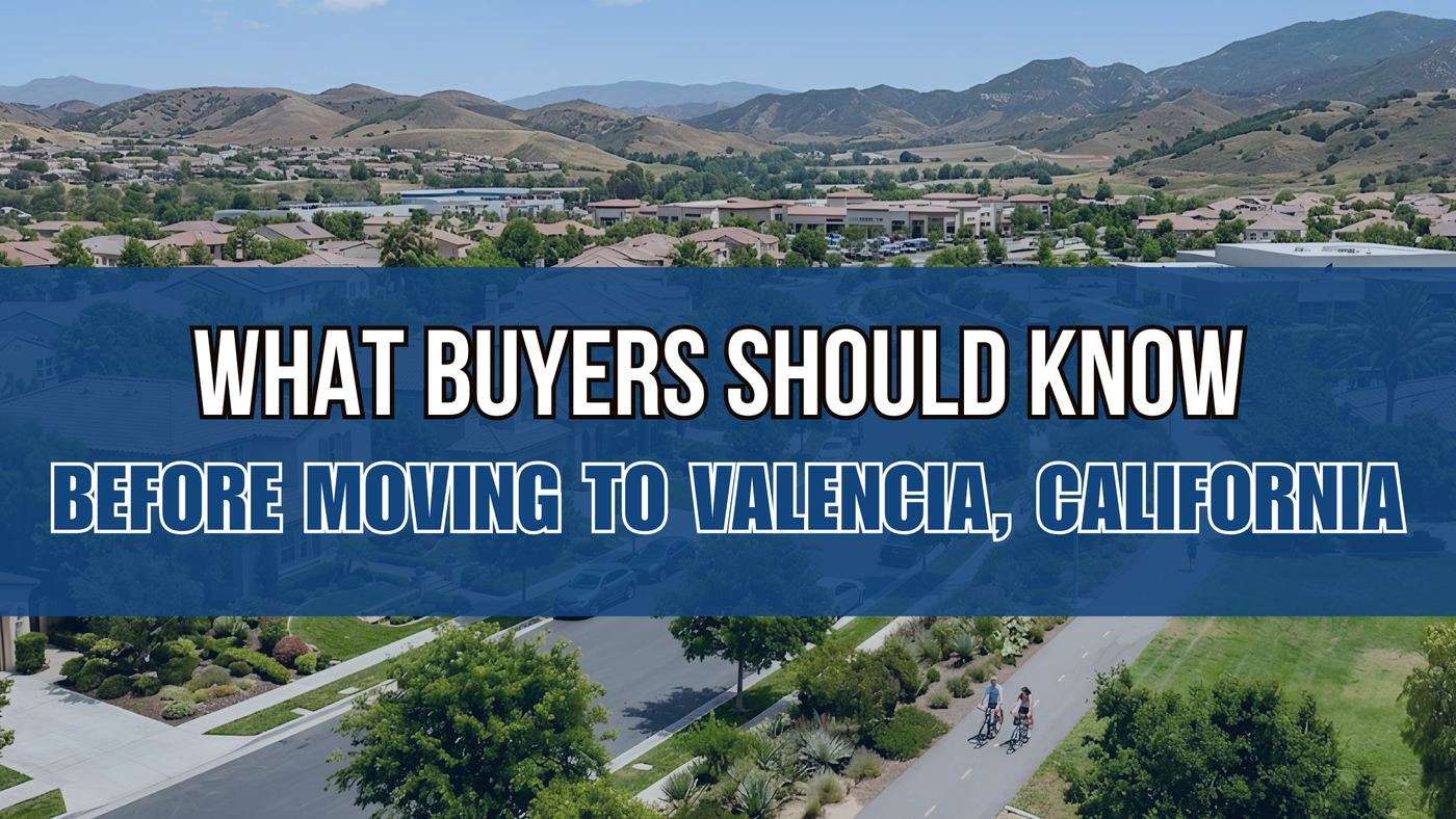 What Buyers Should Know Before Moving to Valencia, California