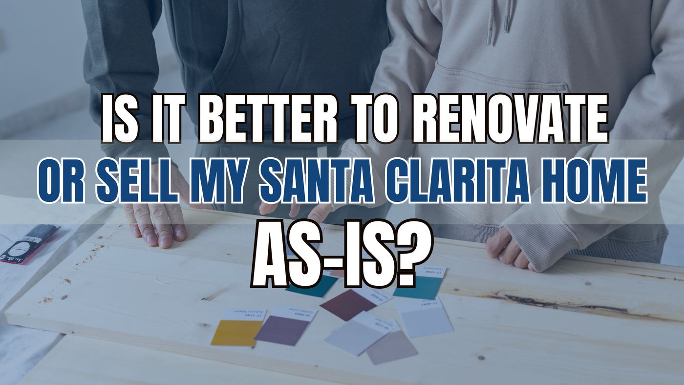 renovate or sell a Santa Clarita home as-is