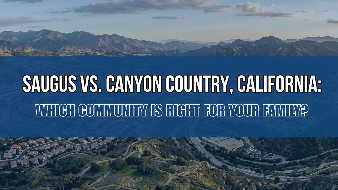 Saugus vs. Canyon Country, California: Which Community Is Right for Your Family?