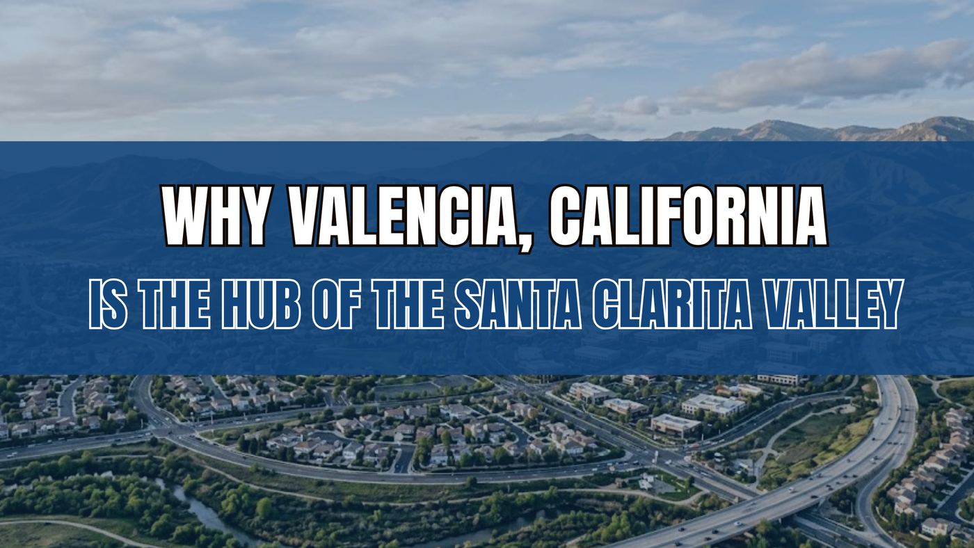 Why Valencia, California Is the Hub of the Santa Clarita Valley