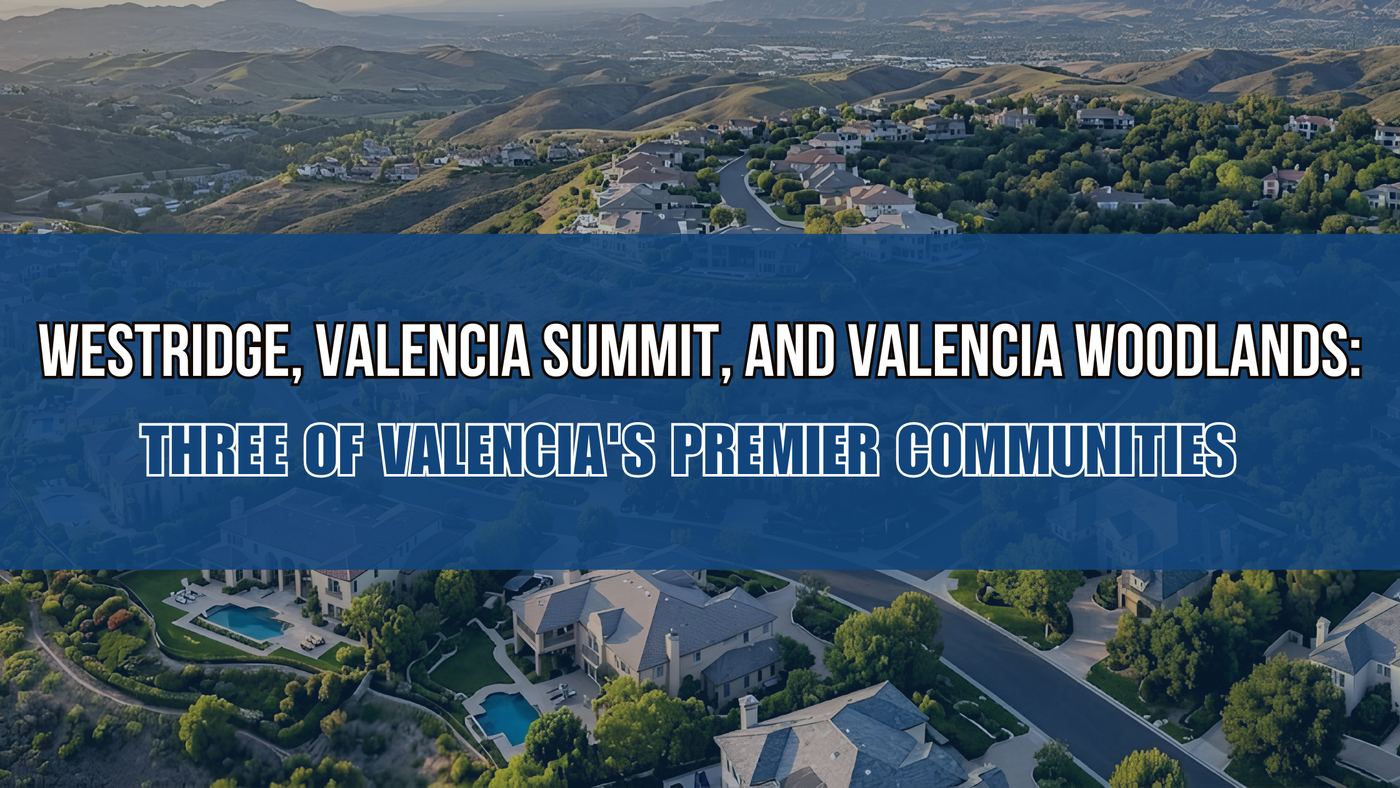 Westridge, The Summit, and The Woodlands: Valencia's Premier Communities