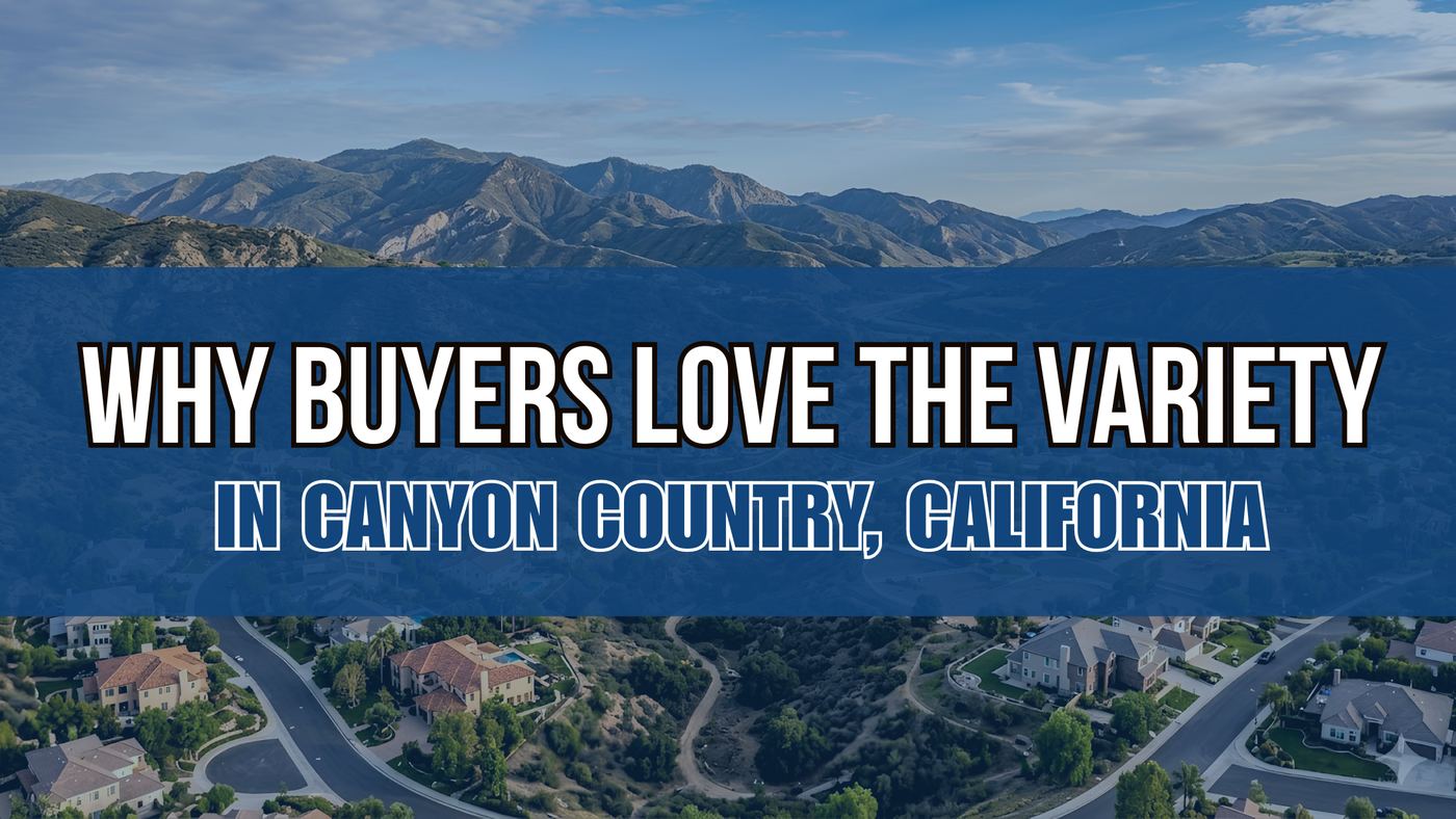 Why Buyers Love the Variety in Canyon Country, California