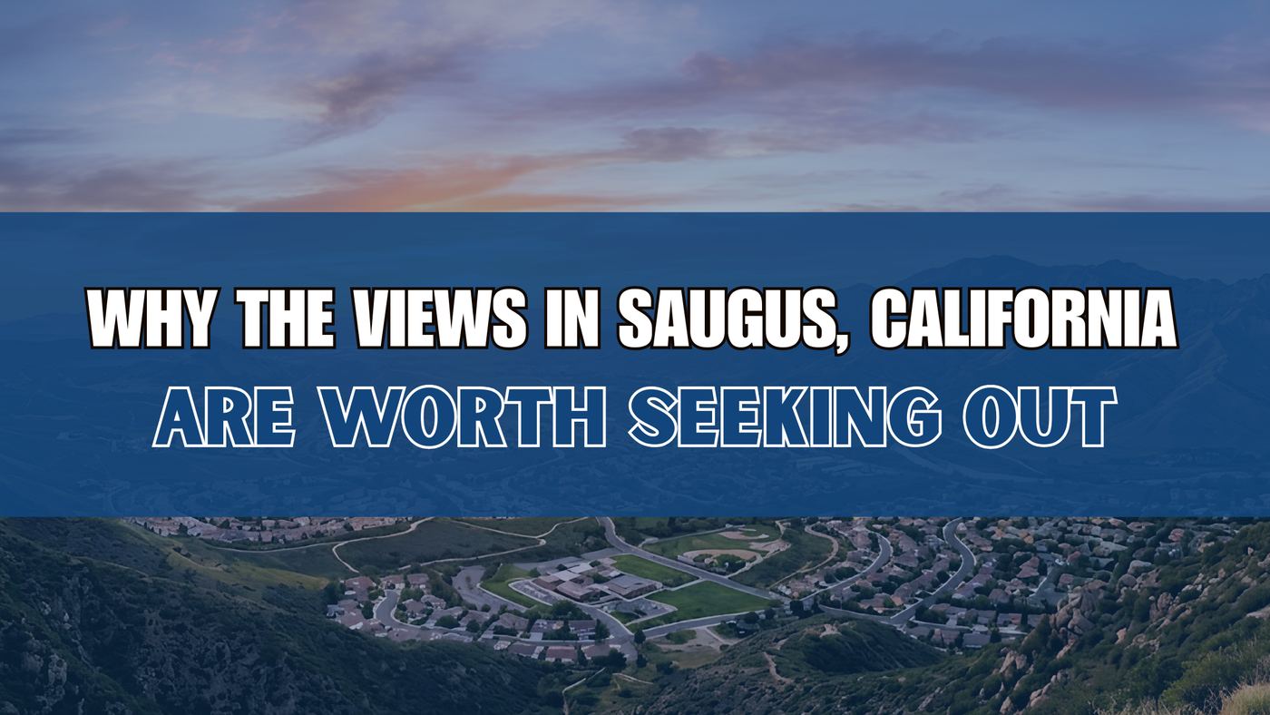 Why the Views in Saugus, California Are Worth Seeking Out